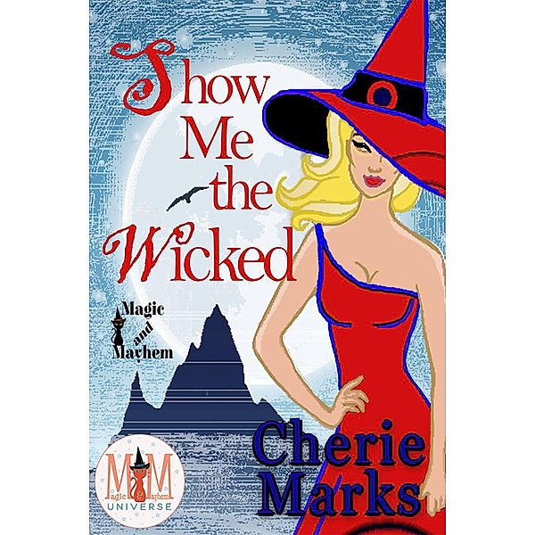 Show Me The Wicked: Magic and Mayhem Universe (Wicked Hearts, #2), Cherie Marks