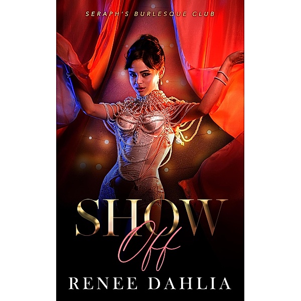 Show Off (Seraph's Burlesque Club, #2) / Seraph's Burlesque Club, Renee Dahlia