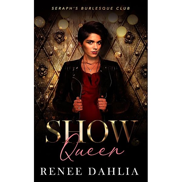 Show Queen (Seraph's Burlesque Club, #3) / Seraph's Burlesque Club, Renee Dahlia