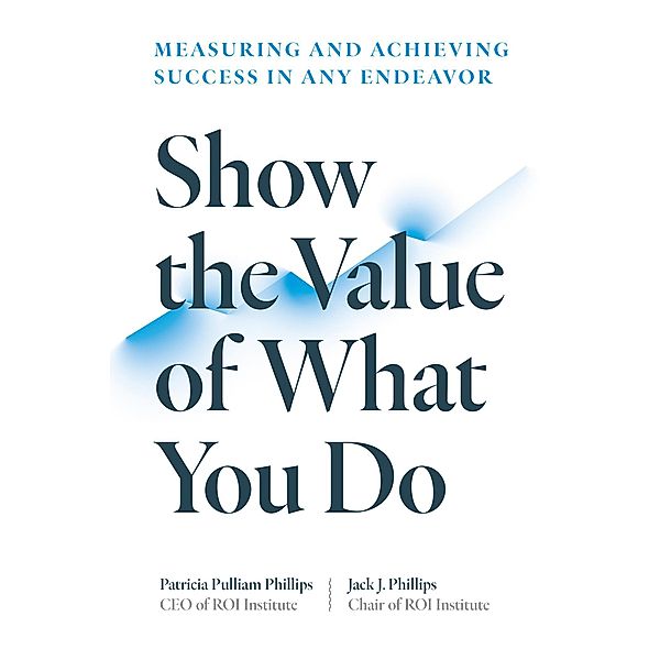 Show the Value of What You Do, Patricia Pulliam Phillips, Jack J. Phillips