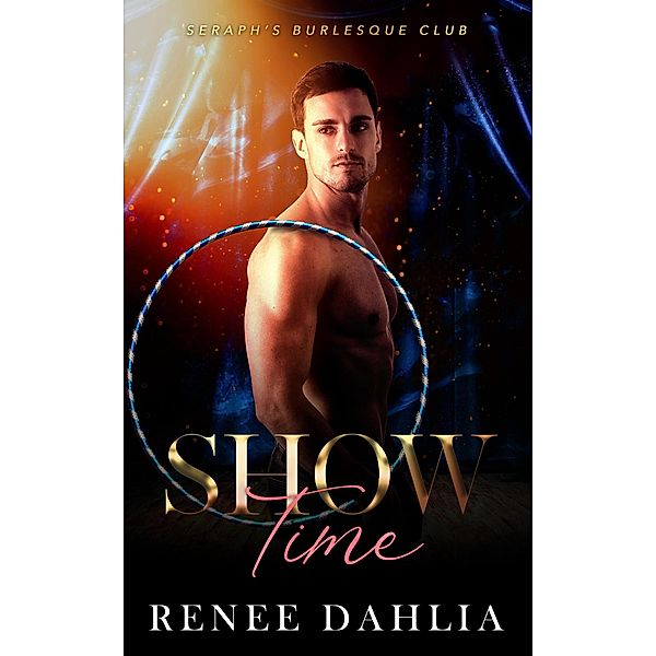 Show Time (Seraph's Burlesque Club, #4) / Seraph's Burlesque Club, Renee Dahlia