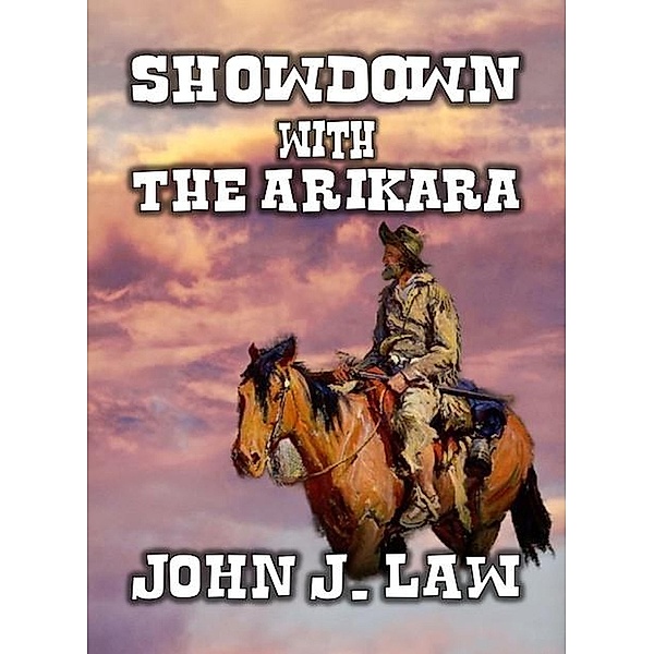 Showdown With The Arikara, John J. Law