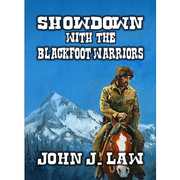 Showdown with the Blackfoot Warriors, John J. Law