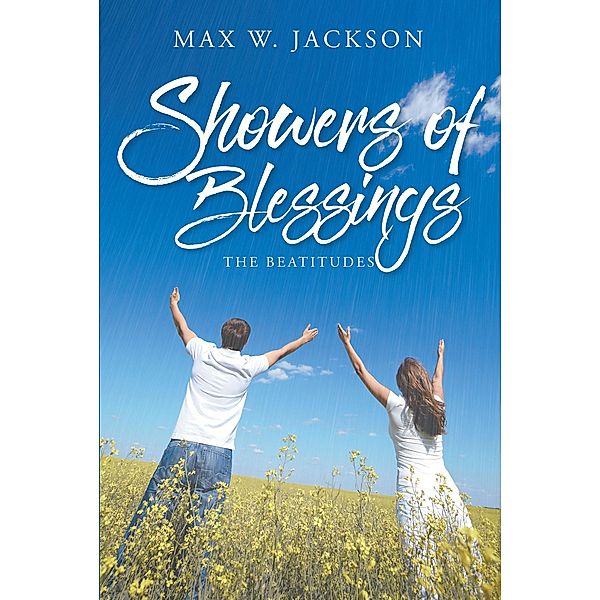 Showers of Blessings / Christian Faith Publishing, Inc., Max W. Jackson