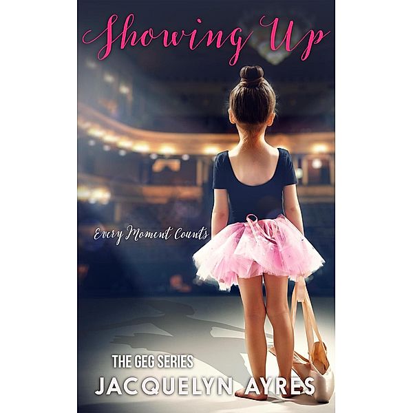 Showing Up (The GEG Series, #4) / The GEG Series, Jacquelyn Ayres