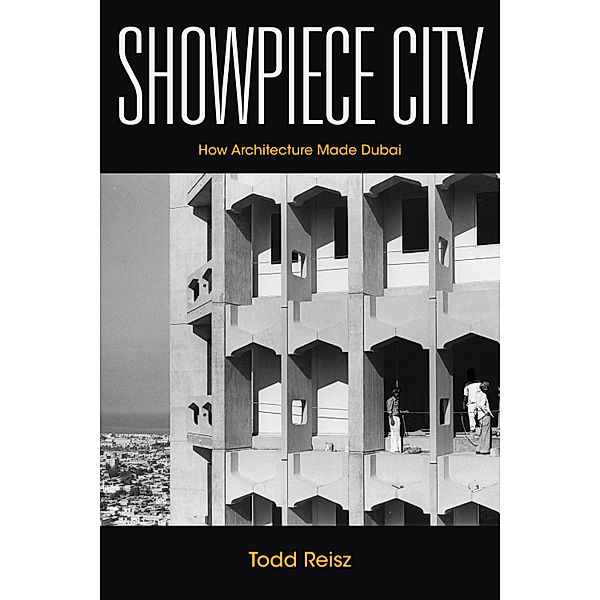 Showpiece City / Stanford Studies in Middle Eastern and Islamic Societies and Cultures, Todd Reisz