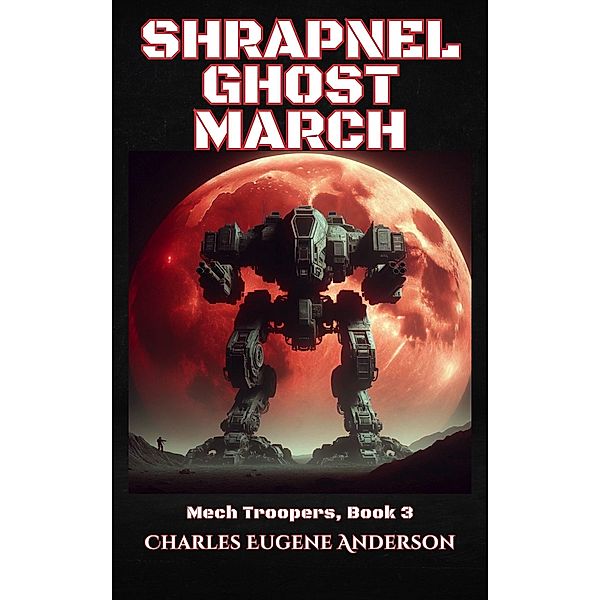 Shrapnel Ghost March (Mech Troopers, #3) / Mech Troopers, Charles Eugene Anderson