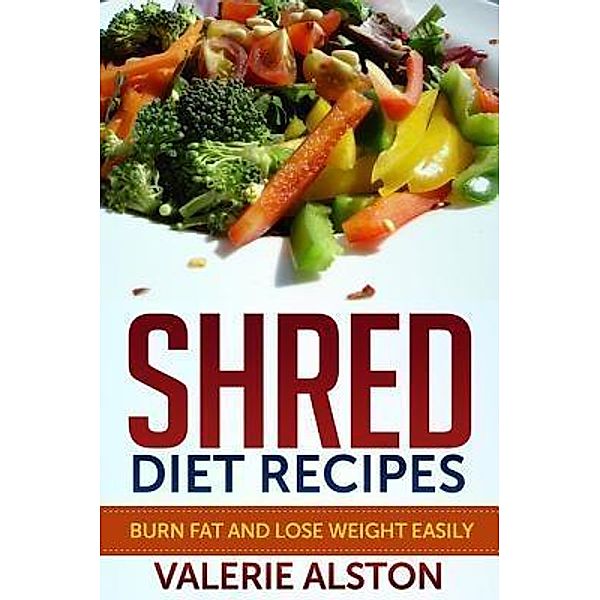 Shred Diet Recipes / Mihails Konoplovs, Alston Valerie