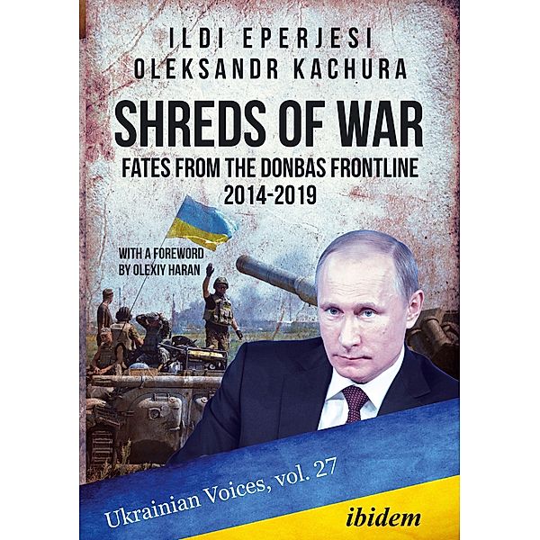 Shreds of War: Fates from the Donbas Frontline 2014-2019, Ildikó Eperjesi, Oleksandr Kachura