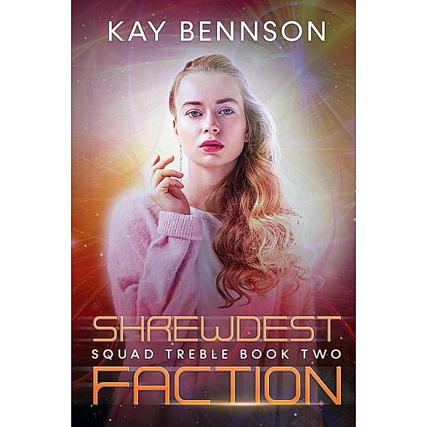 Shrewdest Faction (Squad Treble, #2) / Squad Treble, Kay Bennson