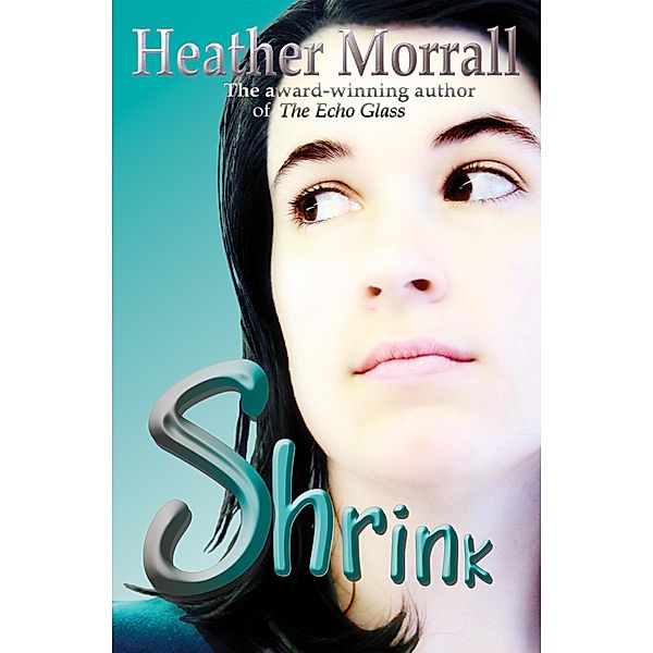 Shrink: a Journey through Anorexia / Heather Morrall, Heather Morrall