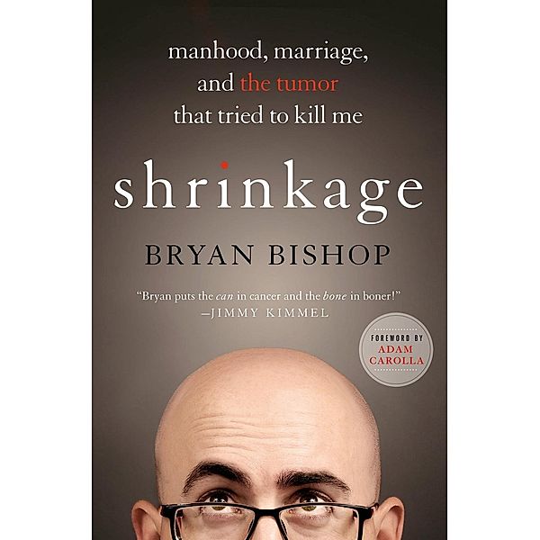 Shrinkage: Manhood, Marriage, and the Tumor That Tried to Kill Me, Bryan Bishop