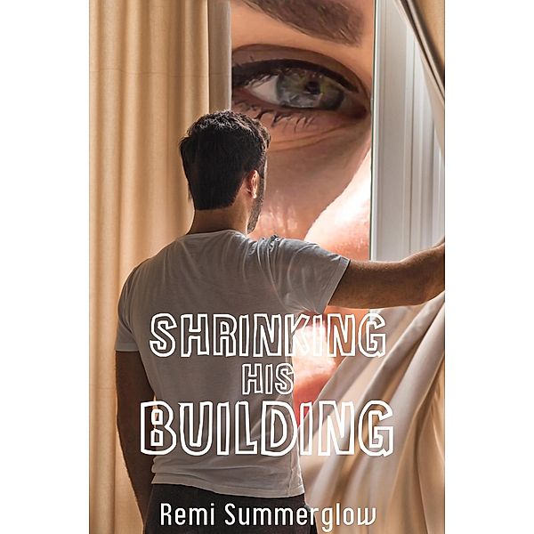 Shrinking His Building, Remi Summerglow