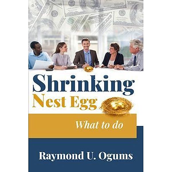 Shrinking Nest Egg, Raymond U. Ogums