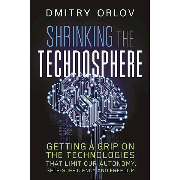 Shrinking the Technosphere, Dmitry Orlov