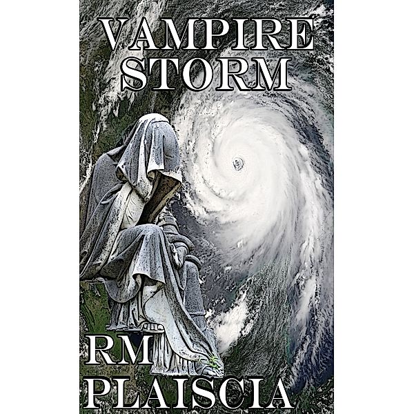 Shroud of Ages: Vampire Storm (Volume 1 : The Hurricane Journals), R.M. Plaiscia