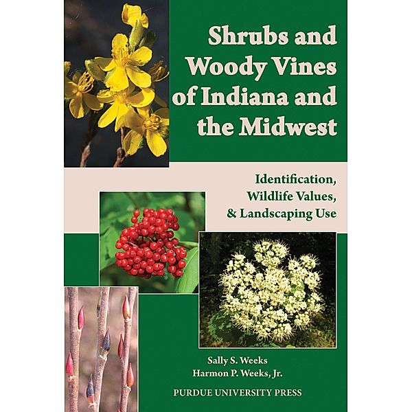 Shrubs and Woody Vines of Indiana and the Midwest, Sally S. Weeks, Harmon P. Weeks Jr.