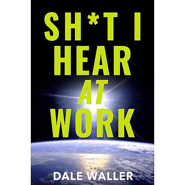 Sh*t I Hear at Work, Dale Waller