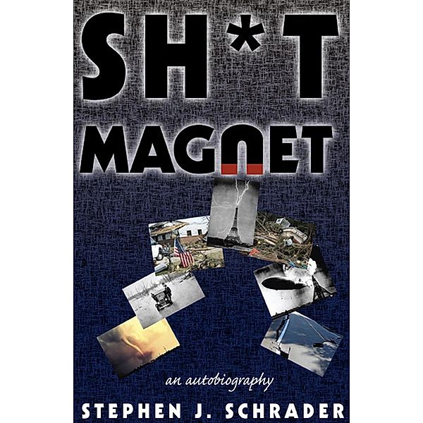 Sh*t Magnet: An Autobiography, Stephen J. Schrader