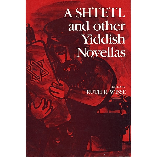 Shtetl and Other Yiddish Novellas, Ruth Wisse