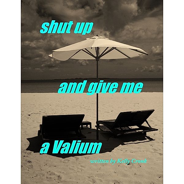 Shut Up and Give Me a Valium, Kelly Cronk
