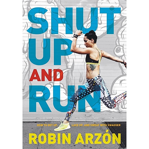 Shut Up and Run, Robin Arzon