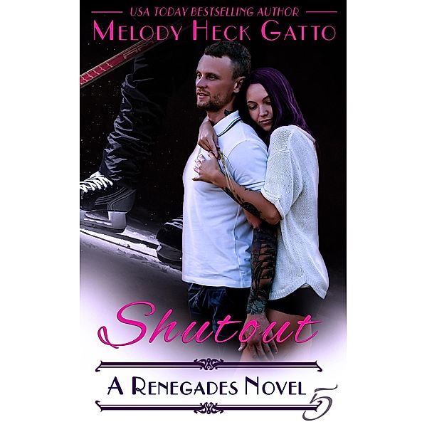 Shutout (The Renegades (Hockey Romance), #5) / The Renegades (Hockey Romance), Melody Heck Gatto