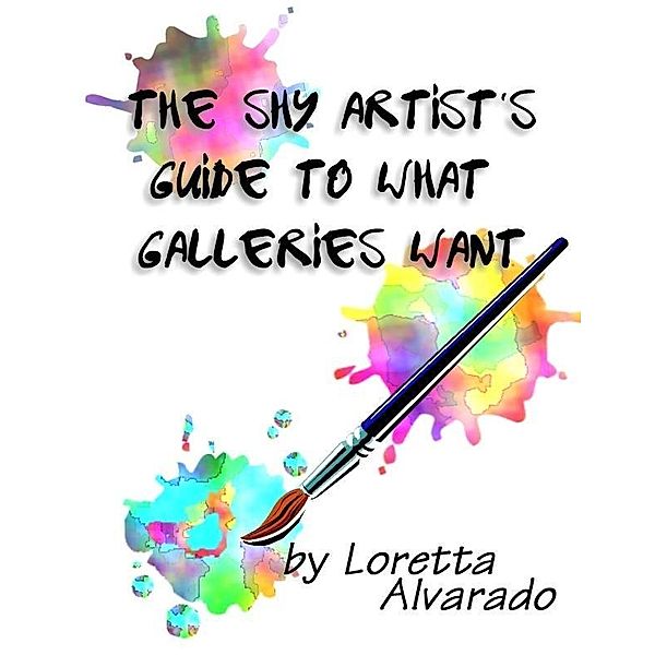 Shy Artist's Guide to What Galleries Want, Loretta Alvarado