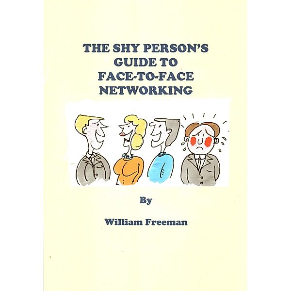 Shy Person's Guide to Face-To-Face Networking / William Freeman, William Freeman