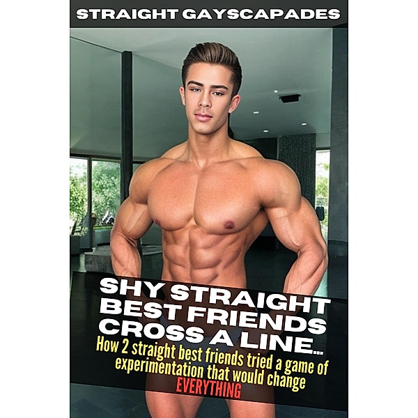 Shy Straight Best Friends Cross a Line Part 1 / Shy Straight Best Friends Cross a Line, Straight Gayscapades