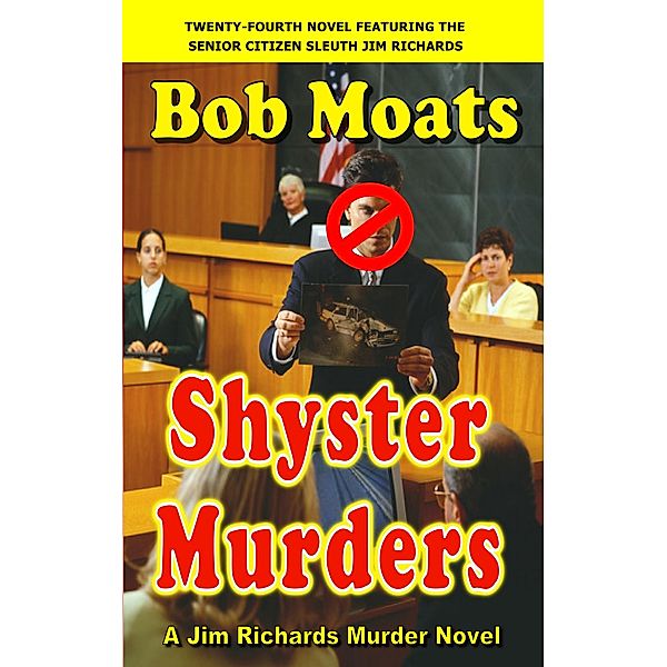 Shyster Murders (Jim Richards Murder Novels, #24) / Jim Richards Murder Novels, Bob Moats