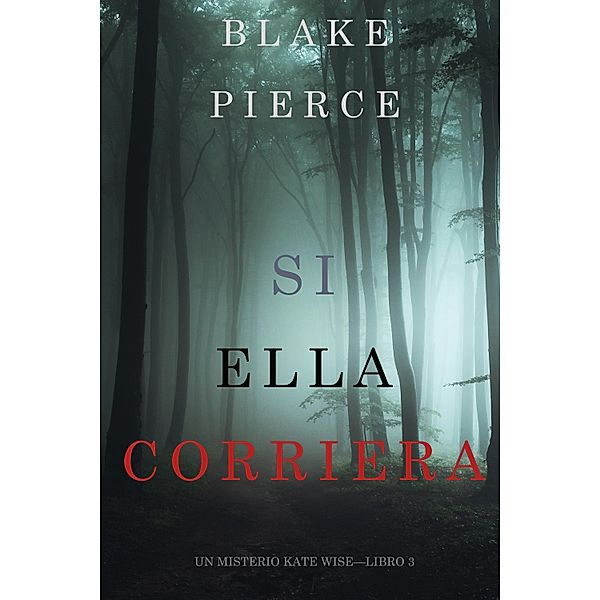 Si Ella Corriera (Un Misterio Kate Wise-Libro 3) / Un Misterio Kate Wise Bd.3, Blake Pierce