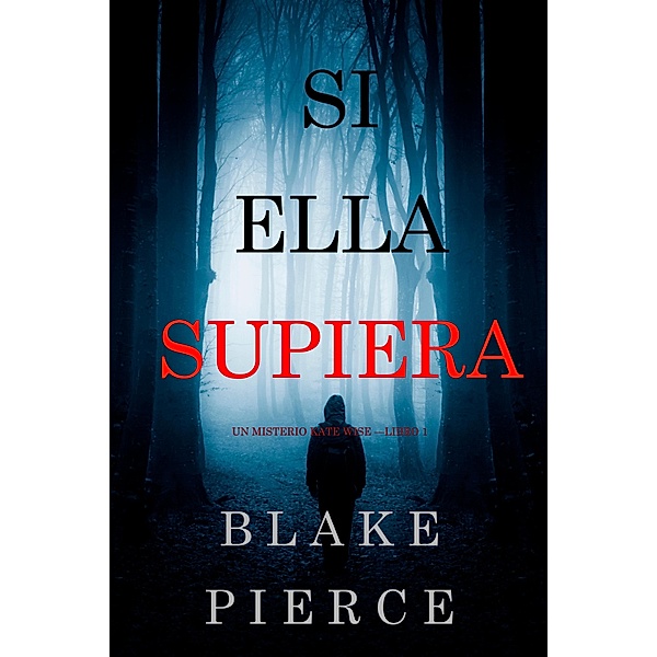 Si Ella Supiera (Un Misterio Kate Wise - Libro 1) / Un Misterio Kate Wise Bd.1, Blake Pierce