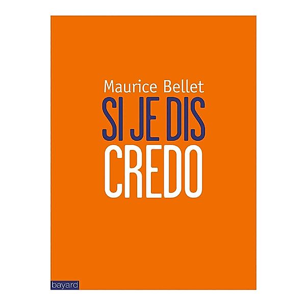 Si je dis Credo / Théologie, Maurice Bellet