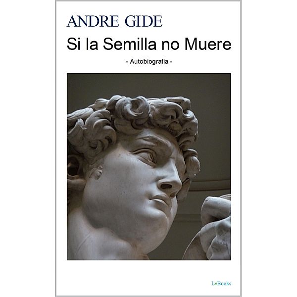 SI LA SEMILLA NO MUERE - Autobiografia / Prêmio Nobel, André Gide