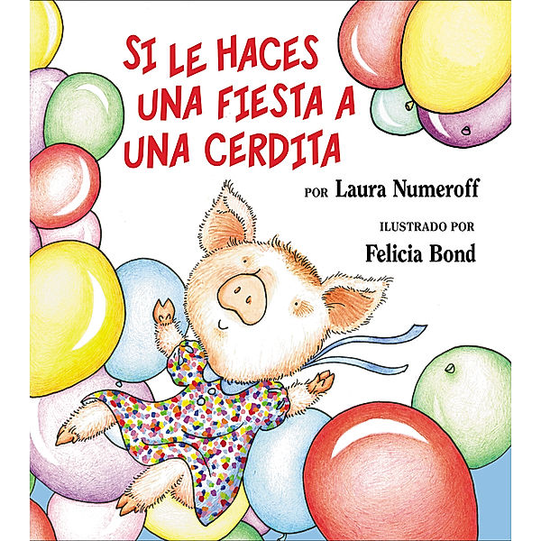 Si le haces una fiesta a una cerdita, Laura Numeroff, Felicia Bond