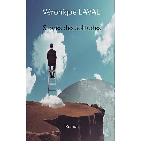 Si près des solitudes, Véronique Laval