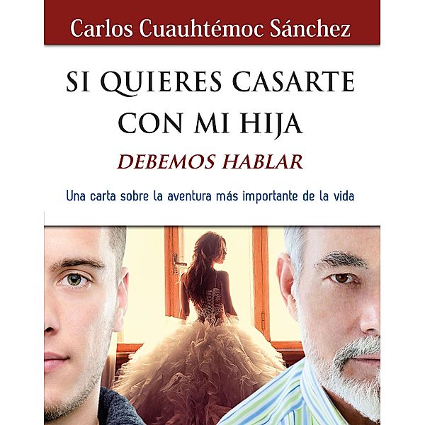 Si quieres casarte con mi hija, debemos hablar, Carlos Cuauhtémoc Sánchez