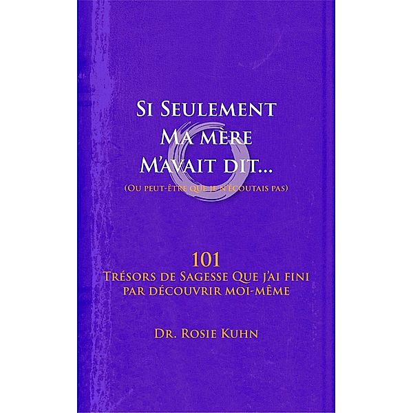 Si seulement ma mère m'avait dit... (ou peut-être que je n'écoutais pas) / Développement personnel, Coaching transformationnel, Rosie Kuhn