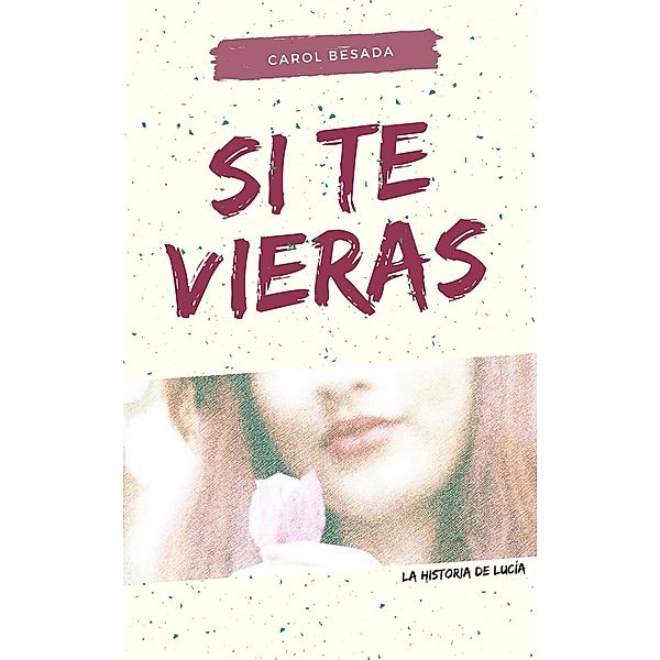 Si te vieras - La historia de Lucía, Carol Besada