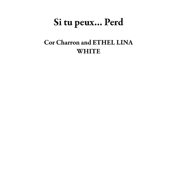 Si tu peux... Perd, Cor Charron, ETHEL LINA WHITE