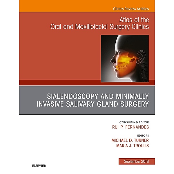 Sialendoscopy, An Issue of Atlas of the Oral & Maxillofacial Surgery Clinics, Michael D. Turner, Maria J. Troulis