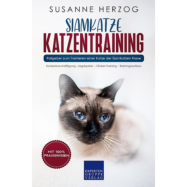 Siamkatze Katzentraining - Ratgeber zum Trainieren einer Katze der Siamkatzen Rasse / Siamkatzen Bd.2, Susanne Herzog