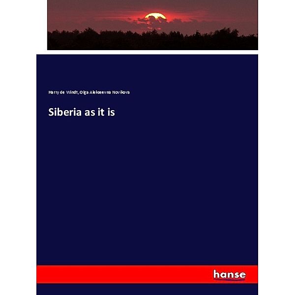 Siberia as it is, Harry De Windt, Olga Alekseevna Novikova