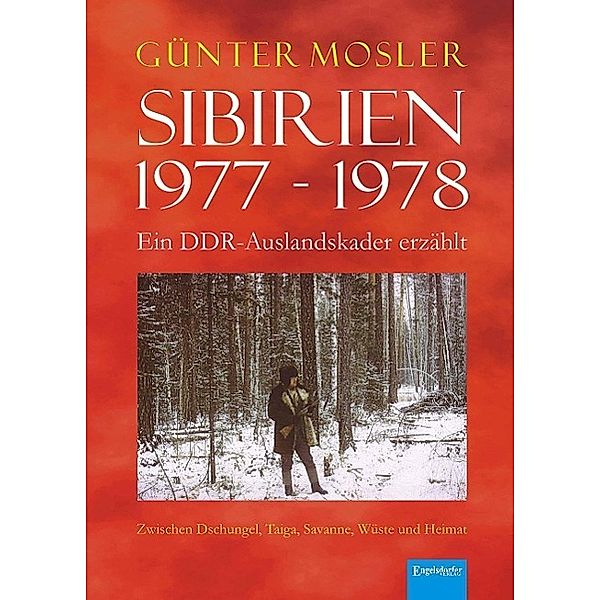 Sibirien 1977 - 1978 - Ein DDR-Auslandskader erzählt, Günter Mosler