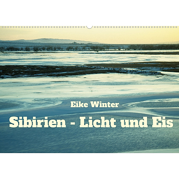 Sibirien - Licht und Eis (Wandkalender 2023 DIN A2 quer), Eike Winter