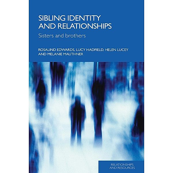 Sibling Identity and Relationships, Rosalind Edwards, Lucy Hadfield, Helen Lucey, Melanie Mauthner