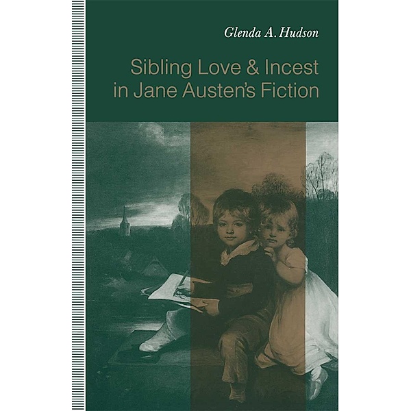 Sibling Love and Incest in Jane Austen's Fiction, Glenda A Hudson