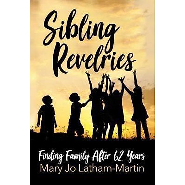 Sibling Revelries / Mary Jo Latham-Martin, Mary Jo Latham-Martin