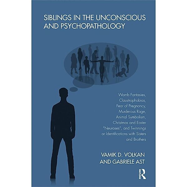 Siblings in the Unconscious and Psychopathology, Gabriele Ast, Vamik D. Volkan